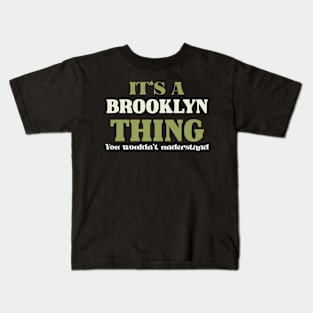 It's a Brooklyn Thing You Wouldn't Understand Kids T-Shirt